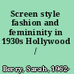 Screen style fashion and femininity in 1930s Hollywood /