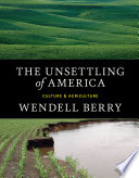 The unsettling of America : culture & agriculture /