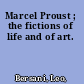 Marcel Proust ; the fictions of life and of art.