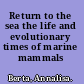 Return to the sea the life and evolutionary times of marine mammals /