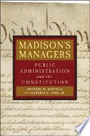 Madison's managers public administration and the Constitution /