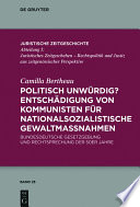 Politisch unwürdig? Entschädigung von Kommunisten für nationalsozialistische Gewaltmassnahmen : Bundesdeutsche Gesetzgebung und Rechtsprechung der 50er Jahre /