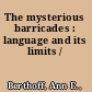 The mysterious barricades : language and its limits /