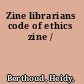 Zine librarians code of ethics zine /