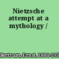 Nietzsche attempt at a mythology /