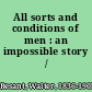 All sorts and conditions of men : an impossible story /