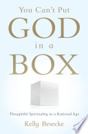 You can't put God in a box : thoughtful spirituality in a rational age /