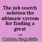 The job search solution the ultimate system for finding a great job now! /