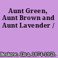 Aunt Green, Aunt Brown and Aunt Lavender /