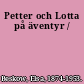 Petter och Lotta på äventyr /