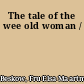 The tale of the wee old woman /