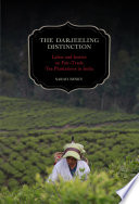 The Darjeeling distinction : labor and justice on fair-trade tea plantations in India /