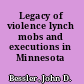 Legacy of violence lynch mobs and executions in Minnesota /