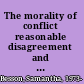 The morality of conflict reasonable disagreement and the law /