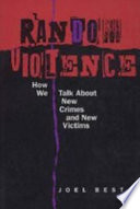 Random violence : how we talk about new crimes and new victims /