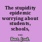 The stupidity epidemic worrying about students, schools, and America's future /
