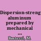 Dispersion-strengthened aluminum prepared by mechanical alloying /