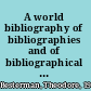 A world bibliography of bibliographies and of bibliographical catalogues, calendars, abstracts, digests, indexes, and the like /