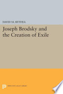 Joseph Brodsky and the creation of exile /