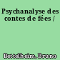 Psychanalyse des contes de fées /