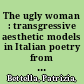 The ugly woman : transgressive aesthetic models in Italian poetry from the Middle Ages to the Baroque /