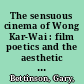 The sensuous cinema of Wong Kar-Wai : film poetics and the aesthetic of disturbance /