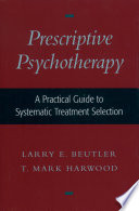 Prescriptive psychotherapy a practical guide to systematic treatment selection /