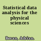 Statistical data analysis for the physical sciences