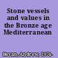 Stone vessels and values in the Bronze age Mediterranean