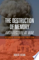 The destruction of memory : architecture at war /