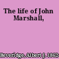 The life of John Marshall,