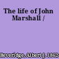 The life of John Marshall /