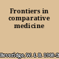 Frontiers in comparative medicine