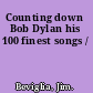 Counting down Bob Dylan his 100 finest songs /