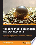 Redmine plugin extension and development : build stunning extensions quickly and efficiently by leveraging Redmine's plugin facilities /