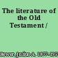 The literature of the Old Testament /