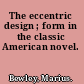 The eccentric design ; form in the classic American novel.