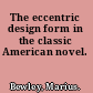 The eccentric design form in the classic American novel.