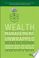 Wealth management unwrapped, revised and expanded : unwrap what you need to know and enjoy the present /