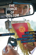 The force of custom : law and the ordering of everyday life in Kyrgyzstan /