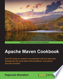Apache Maven cookbook : over 90 hands-on recipes to successfully build and automate development life cycle tasks following Maven conventions and best practices /