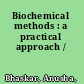 Biochemical methods : a practical approach /