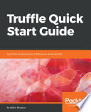 Truffle quick start guide : learn the fundamentals of Ethereum development /
