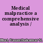 Medical malpractice a comprehensive analysis /