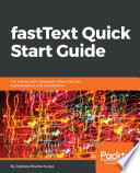 fastText quick start guide : get started with Facebook's library for text representation and classification /