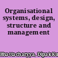 Organisational systems, design, structure and management