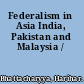 Federalism in Asia India, Pakistan and Malaysia /