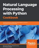 Natural language processing with Python cookbook : over 60 recipes to implement text analytics solutions using deep learning principles /