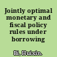 Jointly optimal monetary and fiscal policy rules under borrowing constraints