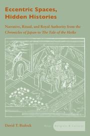 Eccentric spaces, hidden histories : narrative, ritual, and royal authority from the chronicles of Japan to The tale of the Heike /